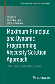 Free downloads e book Maximum Principle and Dynamic Programming Viscosity Solution Approach: From Open-Loop to Closed-Loop