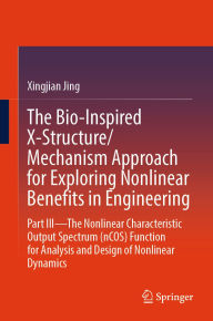 Title: The Bio-Inspired X-Structure/Mechanism Approach for Exploring Nonlinear Benefits in Engineering: Part III-The Nonlinear Characteristic Output Spectrum (nCOS) Function for Analysis and Design of Nonlinear Dynamics, Author: Xingjian Jing