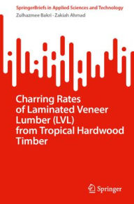 Title: Charring Rates of Laminated Veneer Lumber (LVL) from Tropical Hardwood Timber, Author: Zulhazmee Bakri