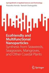 Books download for free Ecofriendly and Multifunctional Nanoparticles: Synthesis from Seaweeds, Seagrasses, Mangroves, and Other Coastal Plants by Prasastha Ram Vemula, Ramesh Chatragadda in English  9789819658787