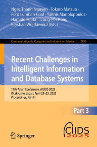 Title: Recent Challenges in Intelligent Information and Database Systems: 17th Asian Conference, ACIIDS 2025, Kitakyushu, Japan, April 23-25, 2025, Proceedings, Part III, Author: Ngoc Thanh Nguyen