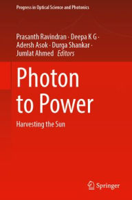 Title: Photon to Power: Harvesting the Sun, Author: Prasanth Ravindran