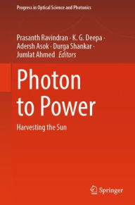 Title: Photon to Power: Harvesting the Sun, Author: Prasanth Ravindran