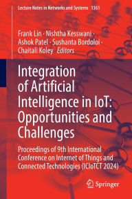 Title: Integration of Artificial Intelligence in IoT: Opportunities and Challenges: Proceedings of 9th International Conference on Internet of Things and Connected Technologies (ICIoTCT 2024), Author: Frank Lin