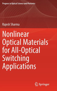 Title: Nonlinear Optical Materials for All-Optical Switching Applications, Author: Rajesh Sharma