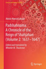 Download books to kindle for free Padshahnama: A Chronicle of the Reign of Shahjahan (VOLUME 2: 1637-1647) 9789819659098 by Abdul-Hamid Lahauri Edited and Translated by W. M. Thackston English version MOBI