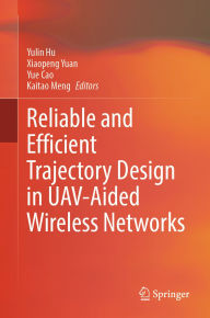 Title: Reliable and Efficient Trajectory Design in UAV-Aided Wireless Networks, Author: Yulin Hu