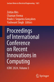 Title: Proceedings of International Conference on Recent Innovations in Computing: ICRIC 2024, Volume 3, Author: Zoltán Illés