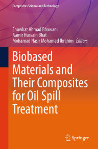 Title: Biobased Materials and Their Composites for Oil Spill Treatment, Author: Showkat Ahmad Bhawani