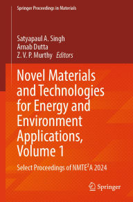 Title: Novel Materials and Technologies for Energy and Environment Applications, Volume 1: Select Proceedings of NMTE2A 2024, Author: Satyapaul A. Singh