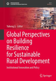 Title: Global Perspectives on Building Resilience for Sustainable Rural Development: Institutional Innovation and Policy, Author: Yuheng Li
