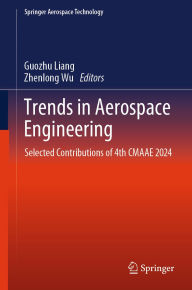 Title: Trends in Aerospace Engineering: Selected Contributions of 4th CMAAE 2024, Author: Guozhu Liang