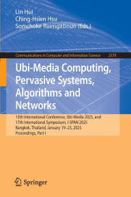 Title: Ubi-Media Computing, Pervasive Systems, Algorithms and Networks: 13th International Conference, Ubi-Media 2025, and 17th International Symposium, I-SPAN 2025, Bangkok, Thailand, January 19-23, 2025, Proceedings, Part I, Author: Lin Hui