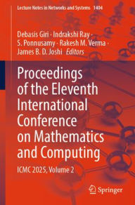 Title: Proceedings of the Eleventh International Conference on Mathematics and Computing: ICMC 2025, Volume 2, Author: Debasis Giri