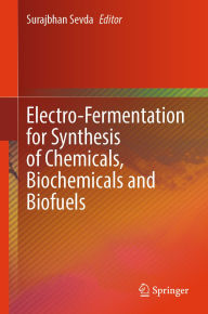 Title: Electro-Fermentation for Synthesis of Chemicals, Biochemicals and Biofuels, Author: Surajbhan Sevda