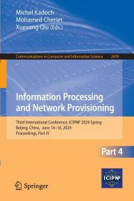 Title: Information Processing and Network Provisioning: Third International Conference, ICIPNP 2024 Spring, Beijing, China, June 14-16, 2024, Proceedings, Part IV, Author: Michel Kadoch