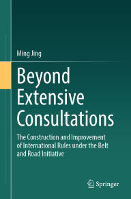 Pdf download free ebooks Beyond Extensive Consultations: The Construction and Improvement of International Rules under the Belt and Road Initiative