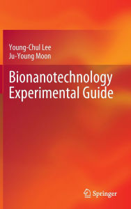 Title: Bionanotechnology Experimental Guide, Author: Young-Chul Lee