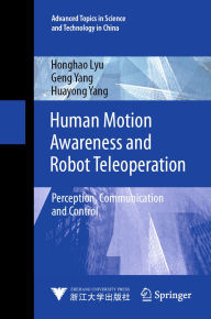 Title: Human Motion Awareness and Robot Teleoperation: Perception, Communication and Control, Author: Honghao Lyu