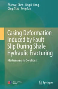 Read a book online for free without downloading Casing Deformation Induced by Fault Slip During Shale Hydraulic Fracturing: Mechanism and Solutions English version