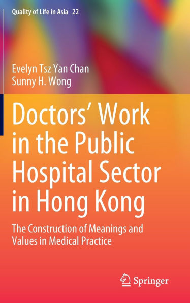 Doctors' Work The Public Hospital Sector Hong Kong: Construction of Meanings and Values Medical Practice