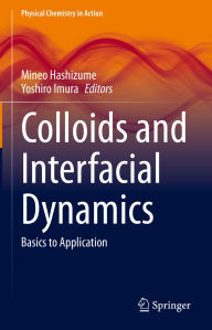 Title: Colloids and Interfacial Dynamics: Basics to Application, Author: Mineo Hashizume