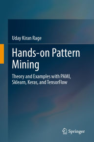 Title: Hands-on Pattern Mining: Theory and Examples with PAMI, Sklearn, Keras, and TensorFlow, Author: Uday Kiran Rage