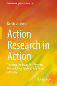 Title: Action Research in Action: Thinking and Using Soft Systems Methodology Between Reality and Actuality, Author: Kenichi Uchiyama