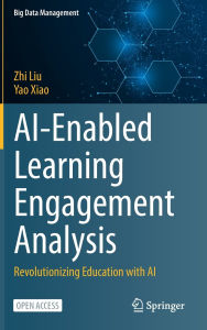 Title: AI-Enabled Learning Engagement Analysis: Revolutionizing Education with AI, Author: Zhi Liu