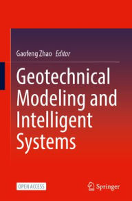 Title: Geotechnical Modeling and Intelligent Systems, Author: Gaofeng Zhao