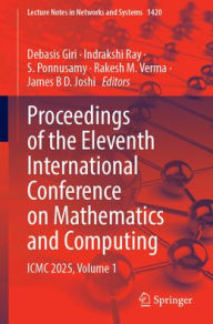 Title: Proceedings of the Eleventh International Conference on Mathematics and Computing: ICMC 2025, Volume 1, Author: Debasis Giri