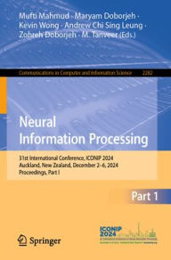 Title: Neural Information Processing: 31st International Conference, ICONIP 2024, Auckland, New Zealand, December 2-6, 2024, Proceedings, Part I, Author: Mufti Mahmud