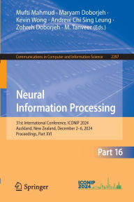 Title: Neural Information Processing: 31st International Conference, ICONIP 2024, Auckland, New Zealand, December 2-6, 2024, Proceedings, Part XVI, Author: Mufti Mahmud