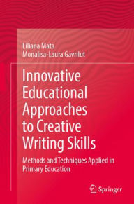 Title: Innovative Educational Approaches to Creative Writing Skills: Methods and Techniques Applied in Primary Education, Author: Liliana Mata