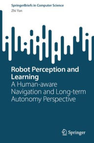 Title: Robot Perception and Learning: A Human-Aware Navigation and Long-Term Autonomy Perspective, Author: Zhi Yan