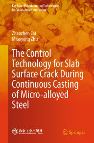 Title: The Control Technology for Slab Surface Crack During Continuous Casting of Micro-alloyed Steel, Author: Zhaozhen Cai