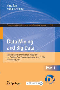 Title: Data Mining and Big Data: 9th International Conference, DMBD 2024, Ho Chi Minh City, Vietnam, December 13-17, 2024, Proceedings, Part I, Author: Ying Tan