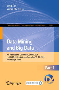 Title: Data Mining and Big Data: 9th International Conference, DMBD 2024, Ho Chi Minh City, Vietnam, December 13-17, 2024, Proceedings, Part I, Author: Ying Tan