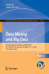 Title: Data Mining and Big Data: 9th International Conference, DMBD 2024, Ho Chi Minh City, Vietnam, December 13-17, 2024, Proceedings, Part II, Author: Ying Tan