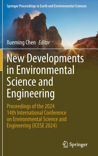 New Developments in Environmental Science and Engineering: Proceedings of the 2024 14th International Conference on Environmental Science and Engineering (ICESE 2024)