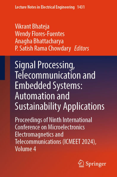 Signal Processing, Telecommunication and Embedded Systems: Automation and Sustainability Applications: Proceedings of Ninth International Conference on Microelectronics Electromagnetics and Telecommunications (ICMEET 2024), Volume 4