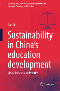 Title: Sustainability in China's education development: Ideas, Policies and Practice, Author: Jian Li