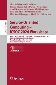 Title: Service-Oriented Computing - ICSOC 2024 Workshops: ASOCA, AI-PA, WESOACS, GAISS, LAIS, AI on Edge, RTSEMS, SQS, SOCAISA, SOC4AI and Satellite Events, Tunis, Tunisia, December 3-6, 2024, Revised Selected Papers, Part II, Author: Slim Kallel