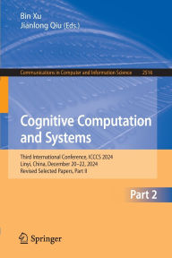 Title: Cognitive Computation and Systems: Third International Conference, ICCCS 2024, Linyi, China, December 20-22, 2024, Revised Selected Papers, Part II, Author: Bin Xu