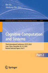 Title: Cognitive Computation and Systems: Third International Conference, ICCCS 2024, Linyi, China, December 20-22, 2024, Revised Selected Papers, Part II, Author: Bin Xu