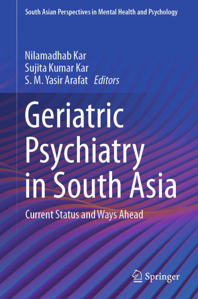 Geriatric Psychiatry in South Asia: Current Status and Ways Ahead