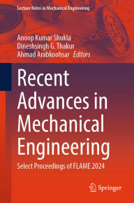 Title: Recent Advances in Mechanical Engineering: Select Proceedings of FLAME 2024, Author: Anoop Kumar Shukla