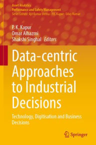 Title: Data-centric Approaches to Industrial Decisions: Technology, Digitisation and Business Decisions, Author: P. K. Kapur