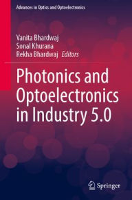 Title: Photonics and Optoelectronics in Industry 5.0, Author: Vanita Bhardwaj