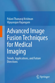Ebook gratis ita download Advanced Image Fusion Techniques for Medical Imaging: Trends, Applications, and Future Directions